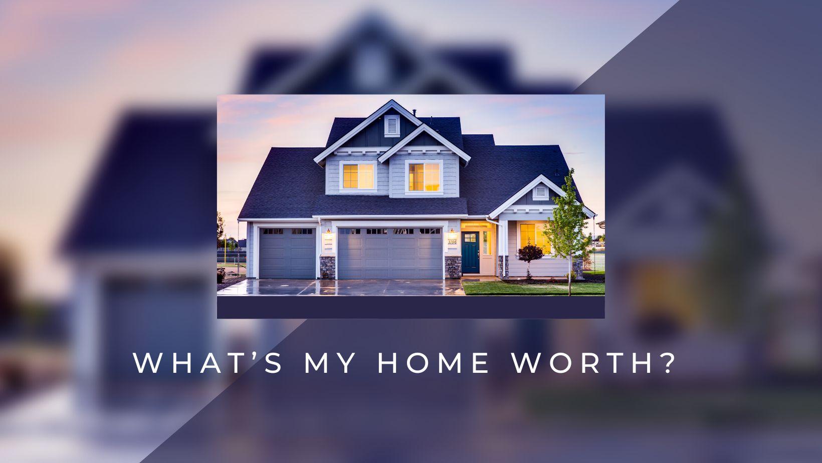 Whaat is your home worth